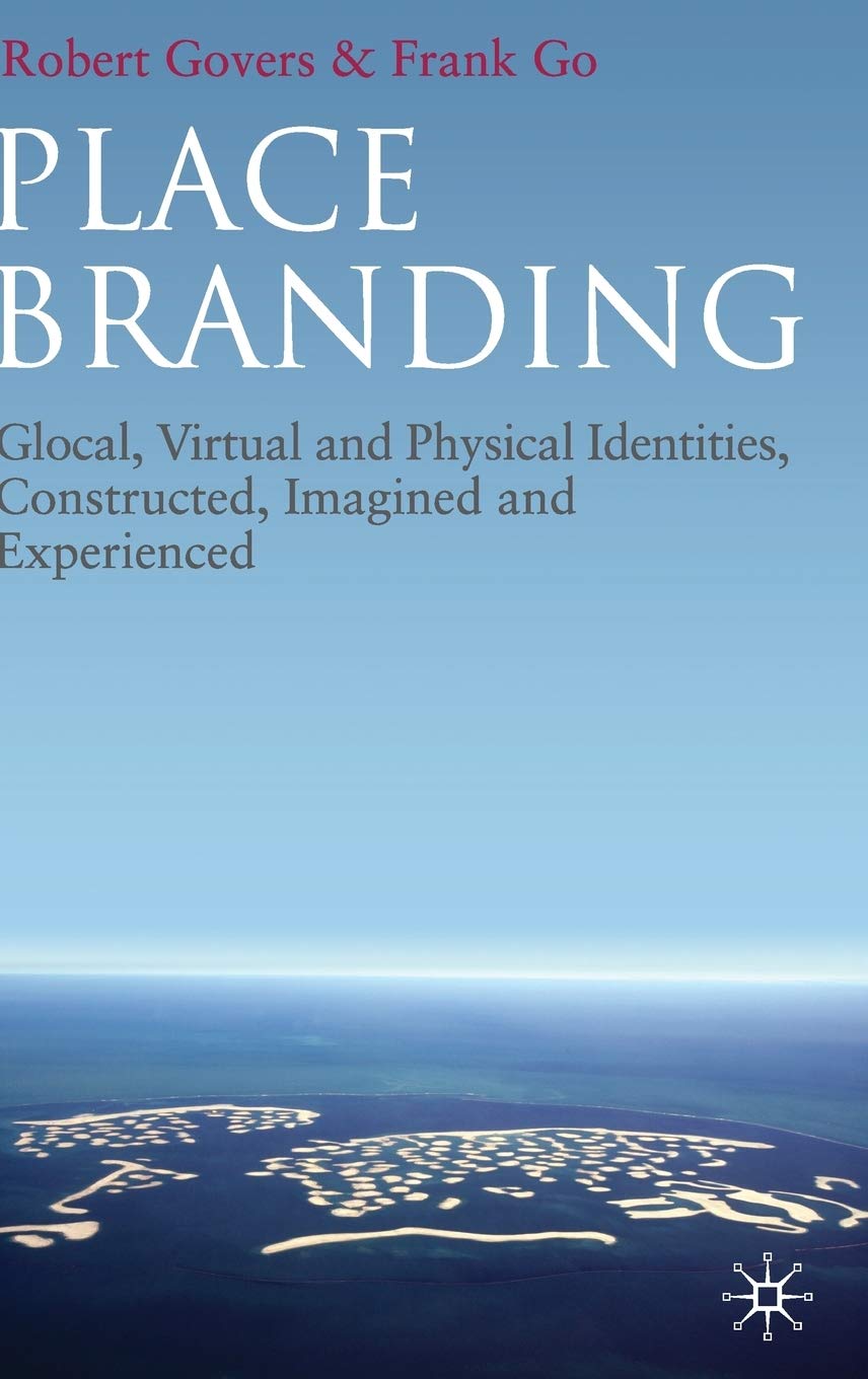 Place Branding: Glocal, Virtual and Physical Identities, Constructed, Imagined and Experienced