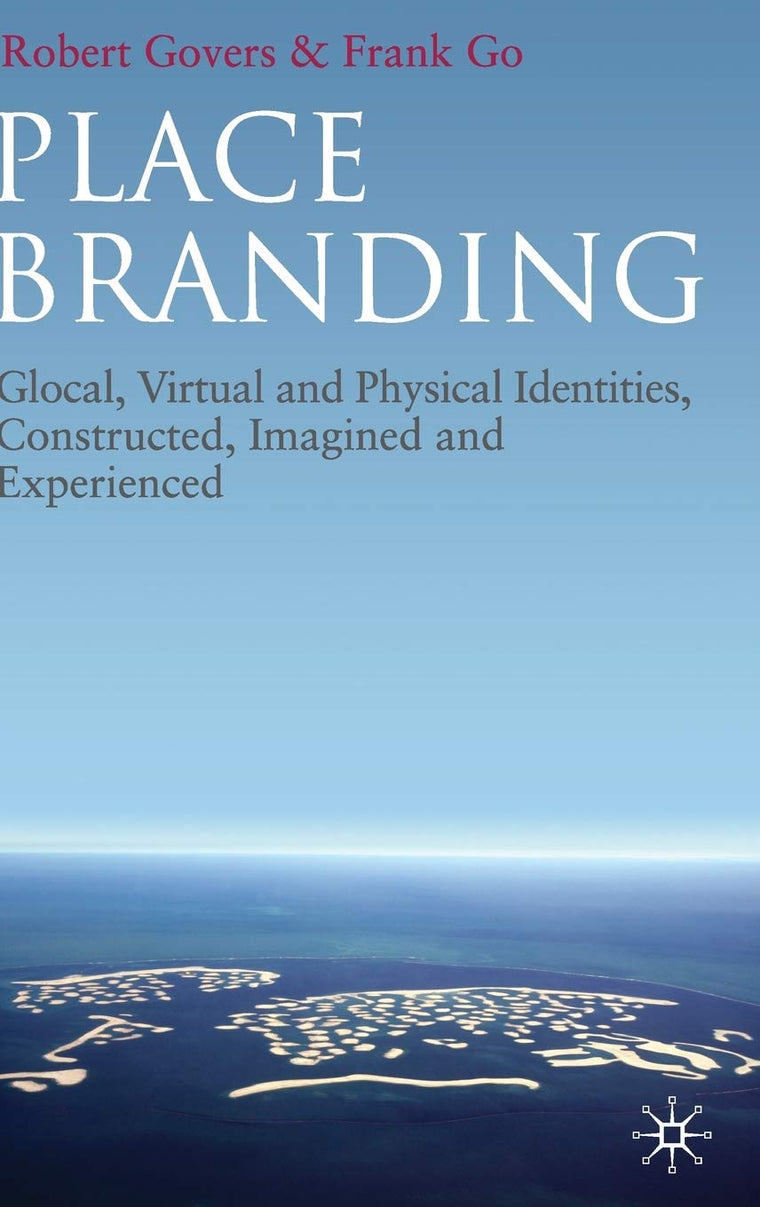 Place Branding: Glocal, Virtual and Physical Identities, Constructed, Imagined and Experienced