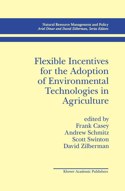 Flexible Incentives for the Adoption of Environmental Technologies in Agriculture (Natural Resource Management and Policy, 17)