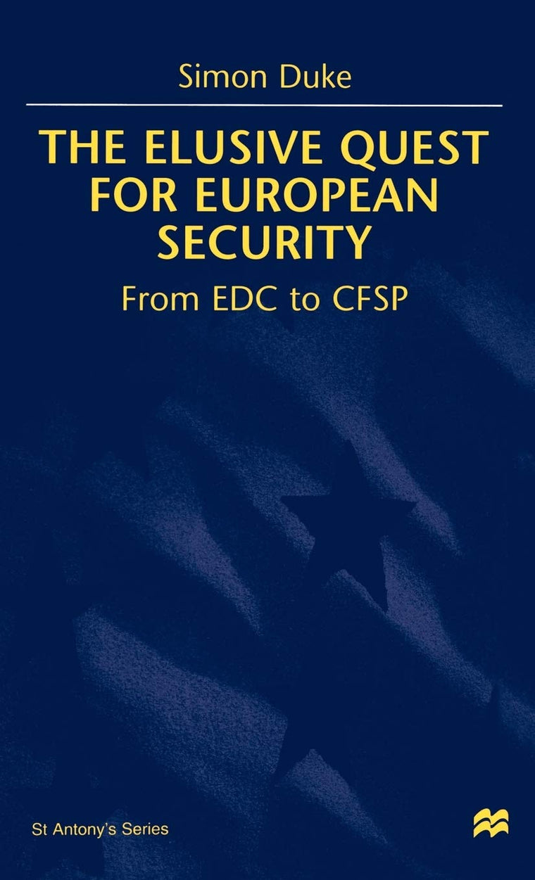 The Elusive Quest For European Security: From EDC to CFSP (St Antony's Series)