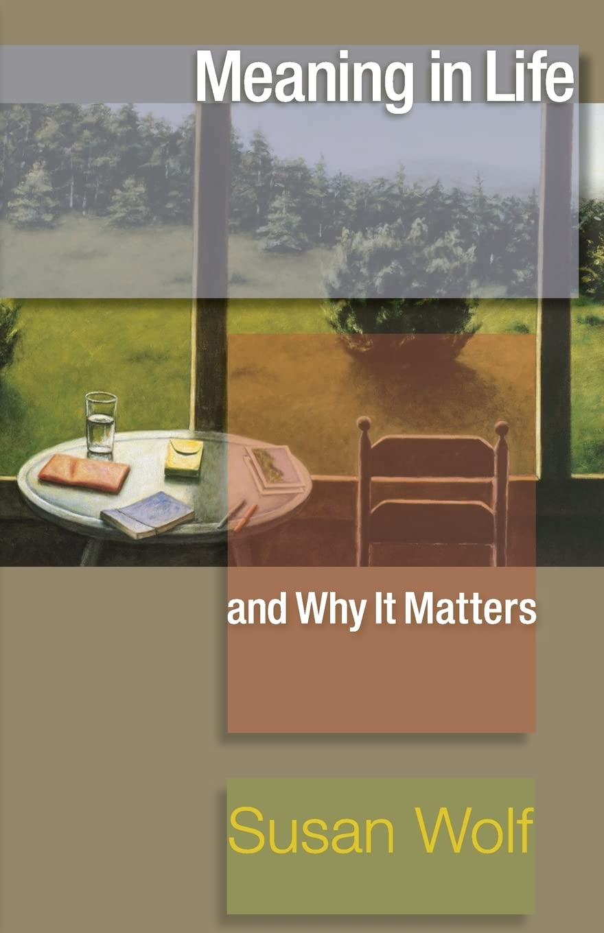 Meaning in Life and Why It Matters (The University Center for Human Values Series)