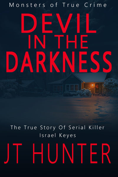 Devil in the Darkness: The True Story of Serial Killer Israel Keyes (Monsters of True Crime)