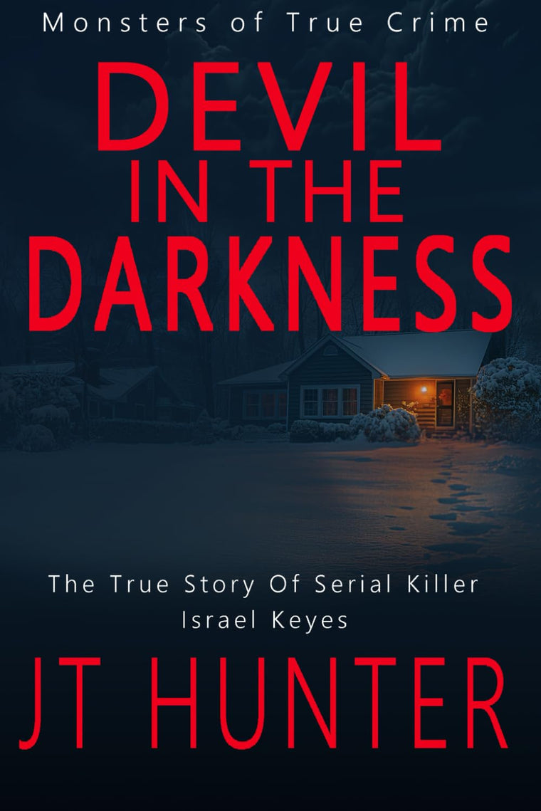 Devil in the Darkness: The True Story of Serial Killer Israel Keyes (Monsters of True Crime)
