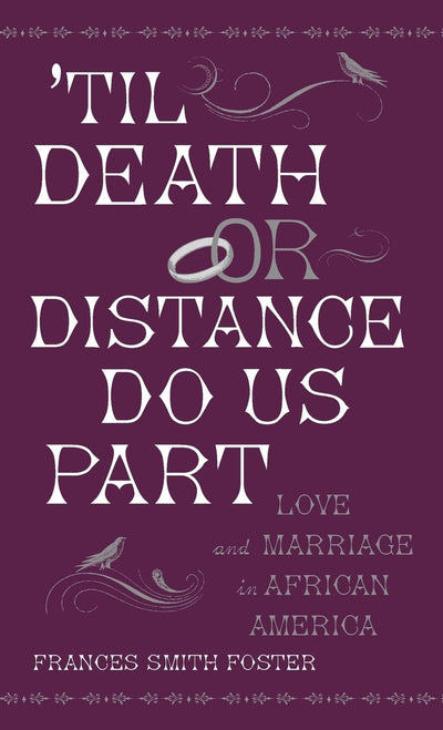 'Til Death Or Distance Do Us Part: Love and Marriage in African America