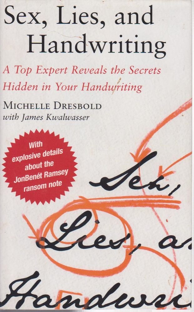 Sex, Lies, and Handwriting: A Top Expert Reveals the Secrets Hidden in Your Handwriting