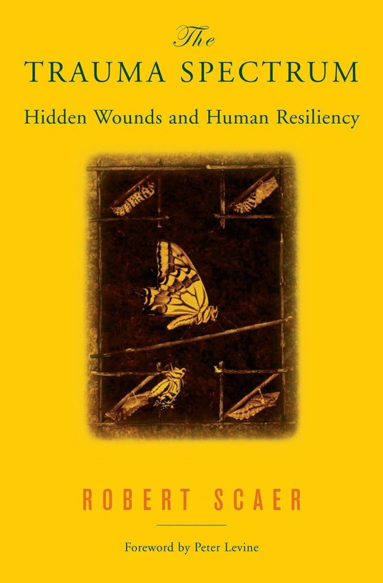 The Trauma Spectrum: Hidden Wounds and Human Resiliency by S