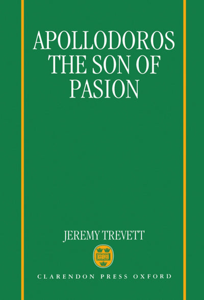 Apollodoros the Son of Pasion (Oxford Classical Monographs)