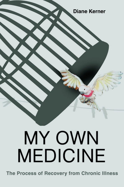 My Own Medicine: The Process of Recovery from Chronic Illness