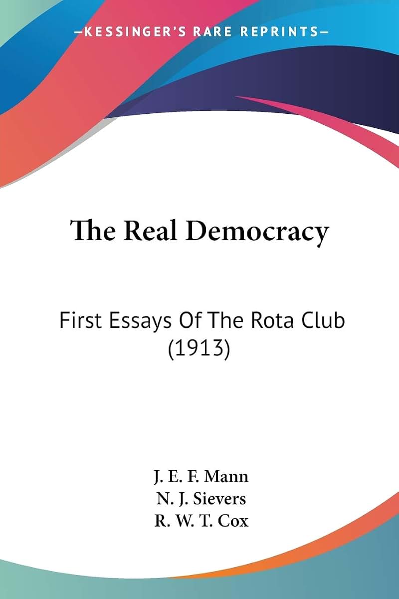 The Real Democracy: First Essays Of The Rota Club (1913)