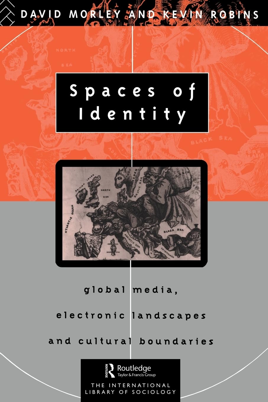 Spaces of Identity: Global Media, Electronic Landscapes and Cultural Boundaries (International Library of Sociology)