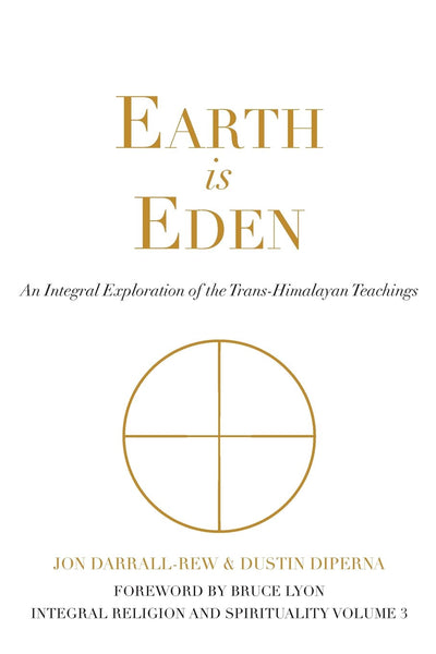 Earth is Eden: An Integral Exploration of the Trans-Himalayan Teachings (Integral Religion and Spirituality)