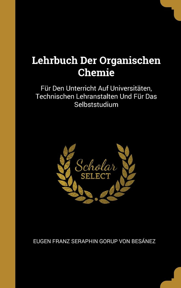 Lehrbuch Der Organischen Chemie: Fr Den Unterricht Auf Universitten, Technischen Lehranstalten Und Fr Das Selbststudium (German Edition)