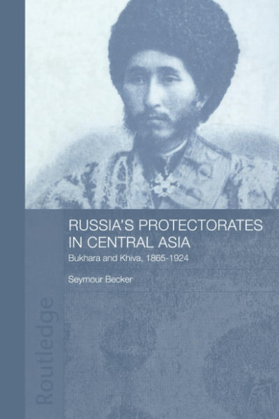 Russia's Protectorates in Central Asia (Central Asian Studies)
