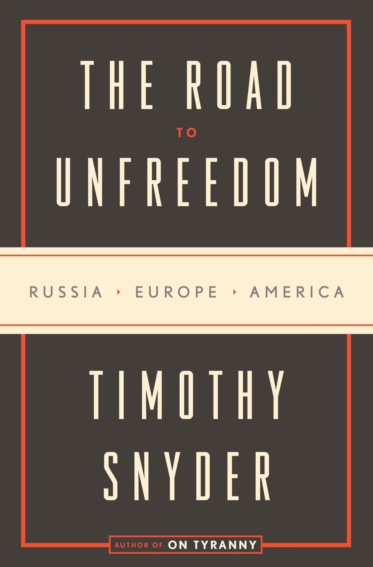 The Road to Unfreedom: Russia, Europe, America by Snyder