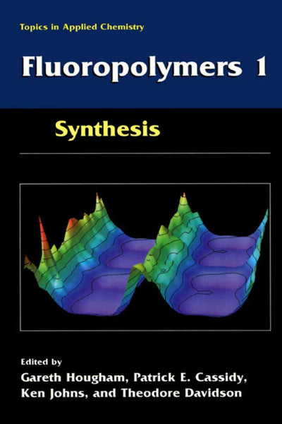 Fluoropolymers 1: Synthesis (Topics in Applied Chemistry)