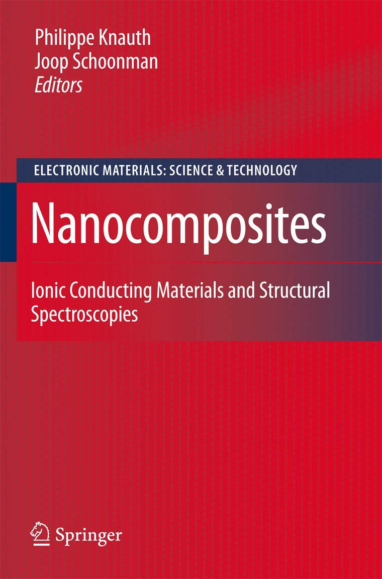 Nanocomposites: Ionic Conducting Materials and Structural Spectroscopies (Electronic Materials: Science & Technology, 10)