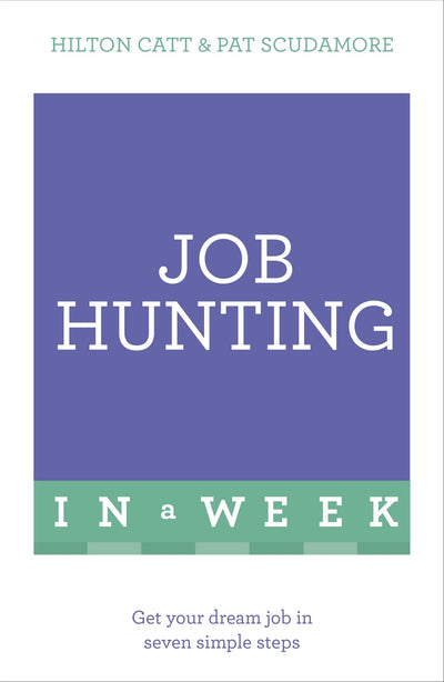 Job Hunting in a Week: Get Your Dream Job in Seven Simple Steps
