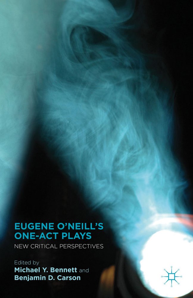 Eugene ONeills One-Act Plays: New Critical Perspectives