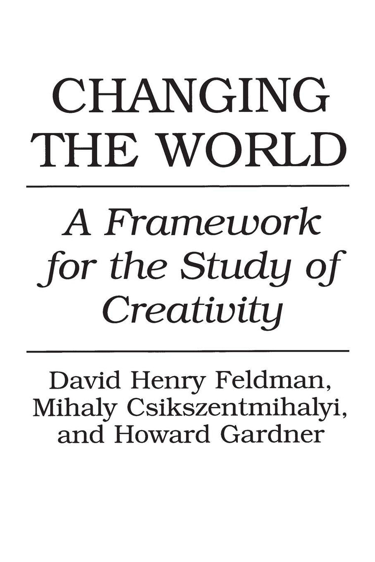 Changing the World: A Framework for the Study of Creativity