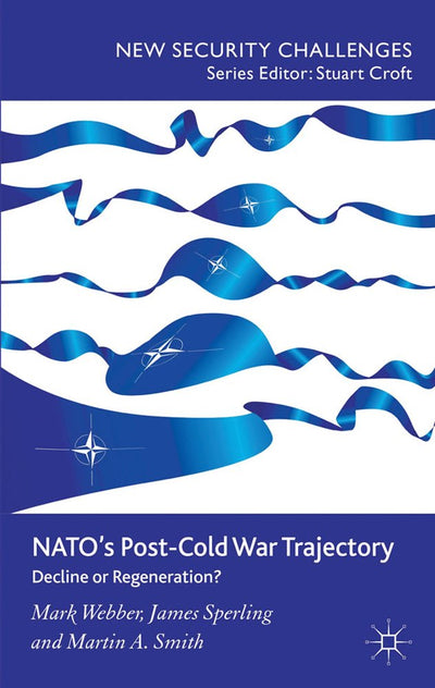 NATOs Post-Cold War Trajectory: Decline or Regeneration (New Security Challenges)