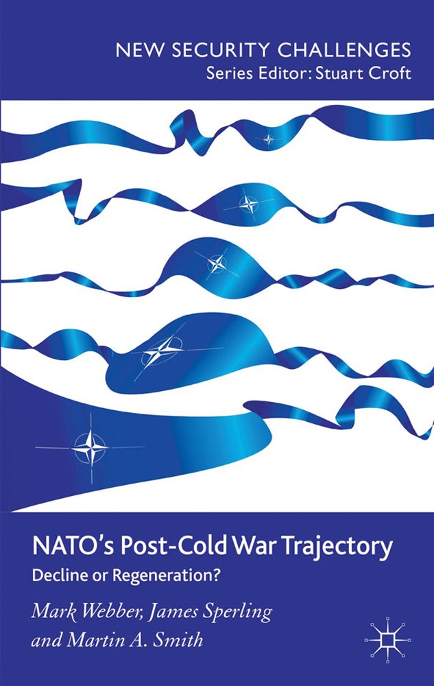 NATOs Post-Cold War Trajectory: Decline or Regeneration (New Security Challenges)