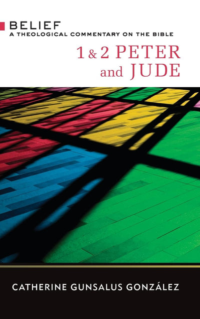 1 & 2 Peter and Jude (Belief: A Theological Commentary on the Bible)