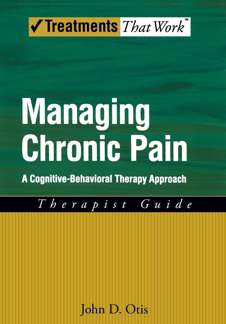 Managing Chronic Pain: A Cognitive-Behavioral Therapy ApproachTherapist Guide (Treatments That Work)
