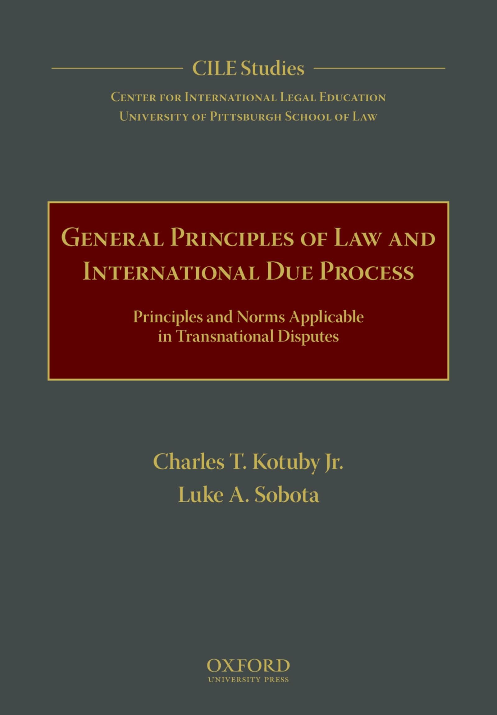General Principles of Law and International Due Process: Principles and Norms Applicable in Transnational Disputes (Cile Studies)