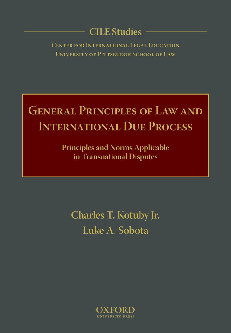General Principles of Law and International Due Process: Principles and Norms Applicable in Transnational Disputes (Cile Studies)