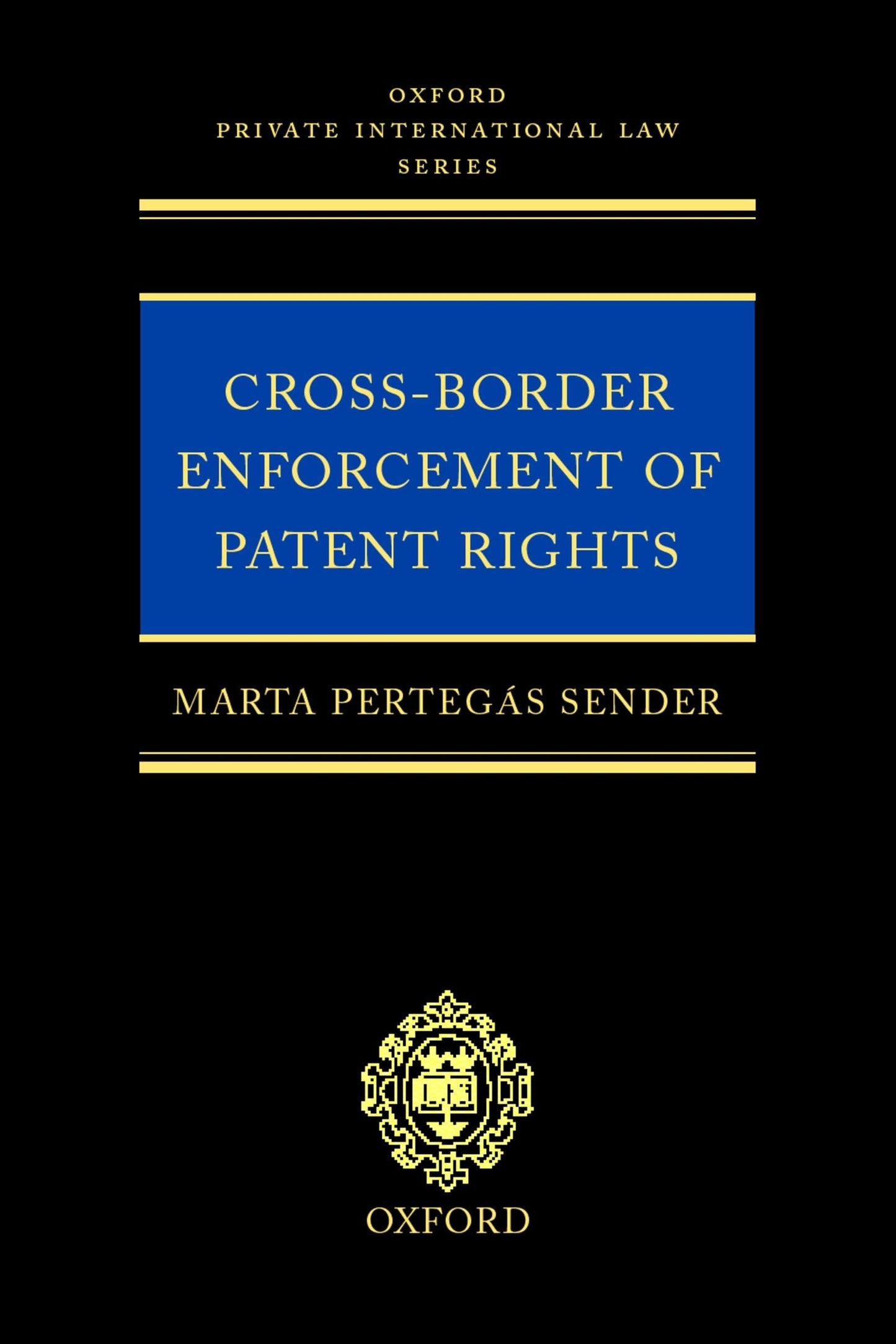 Cross-Border Enforcement of Patent Rights: An Analysis of the Interface between Intellectual Property and Private International Law (Oxford Private International Law Series)