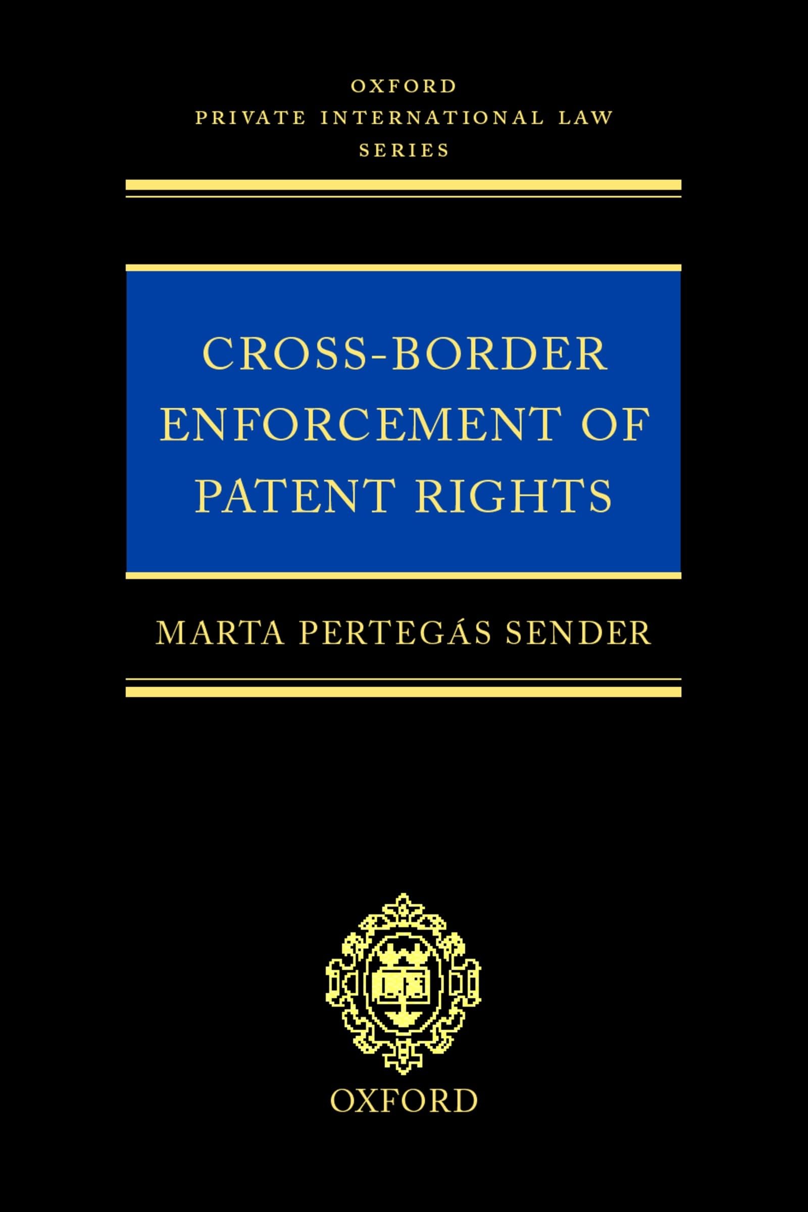 Cross-Border Enforcement of Patent Rights: An Analysis of the Interface between Intellectual Property and Private International Law (Oxford Private International Law Series)