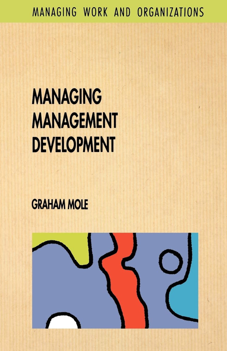 Managing Management Development (Managing Work and Organizations Series)