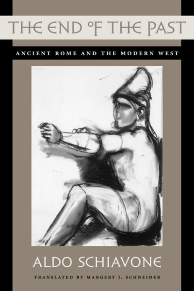 The End of the Past: Ancient Rome and the Modern West (Revealing Antiquity)