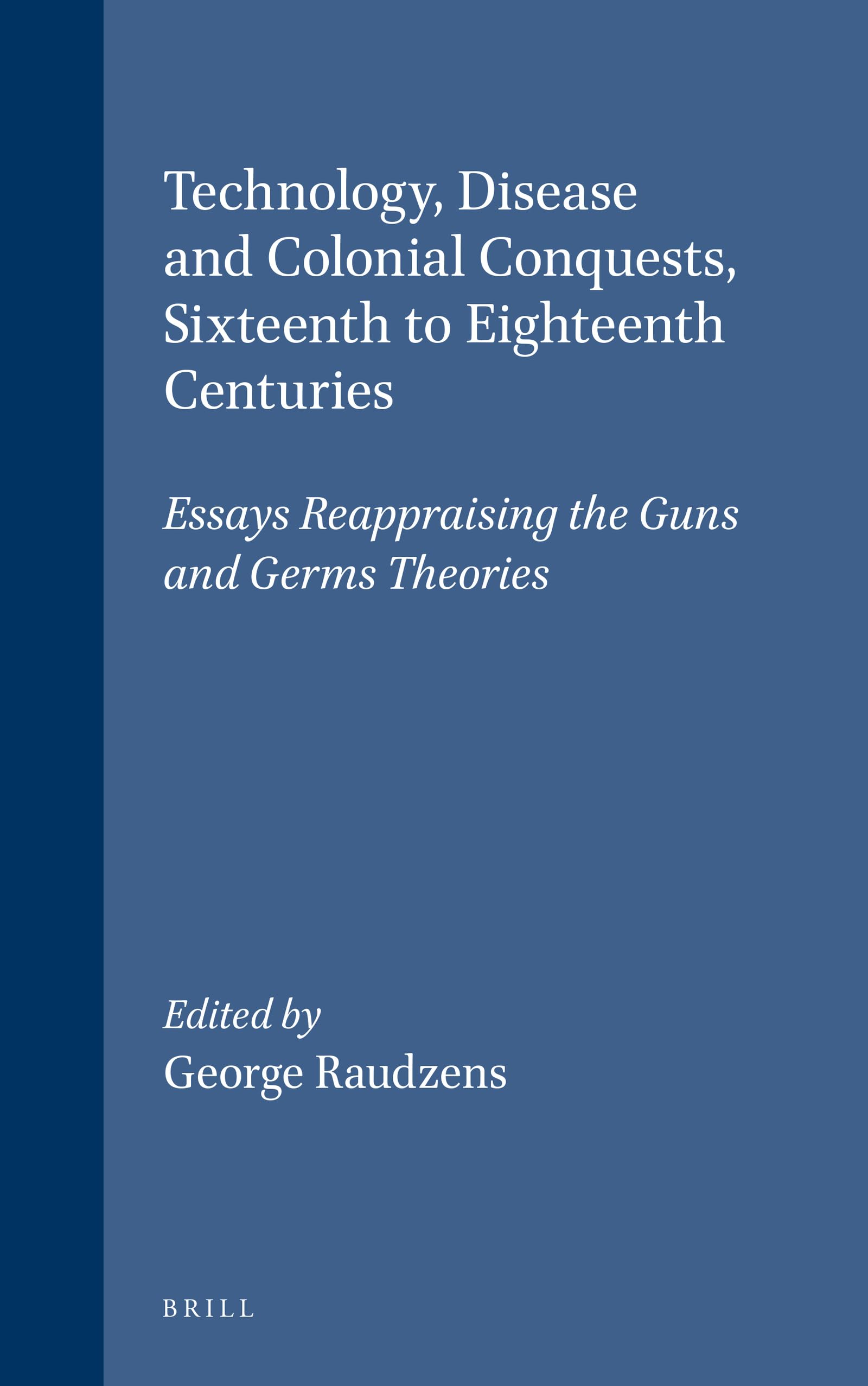 Technology, Disease, and Colonial Conquests, Sixteenth to Eighteenth Centuries: Essays Reappraising the Guns and Germs Theories