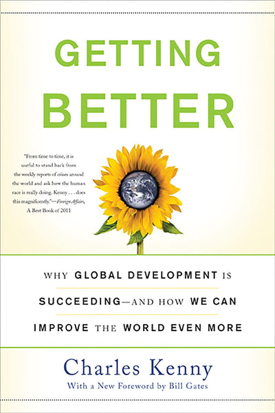 Getting Better: Why Global Development Is Succeeding--And How We Can Improve the World Even More