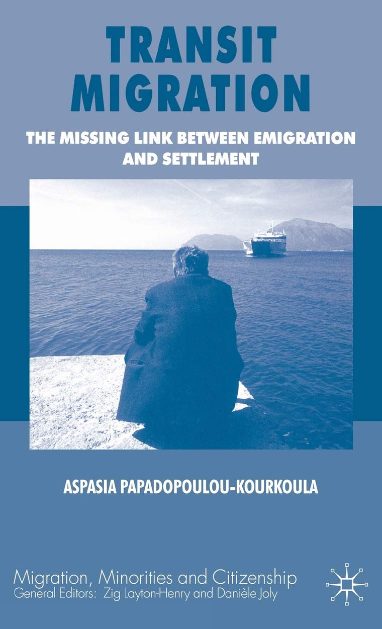 Transit Migration: The Missing Link Between Emigration and Settlement (Migration, Minorities and Citizenship)