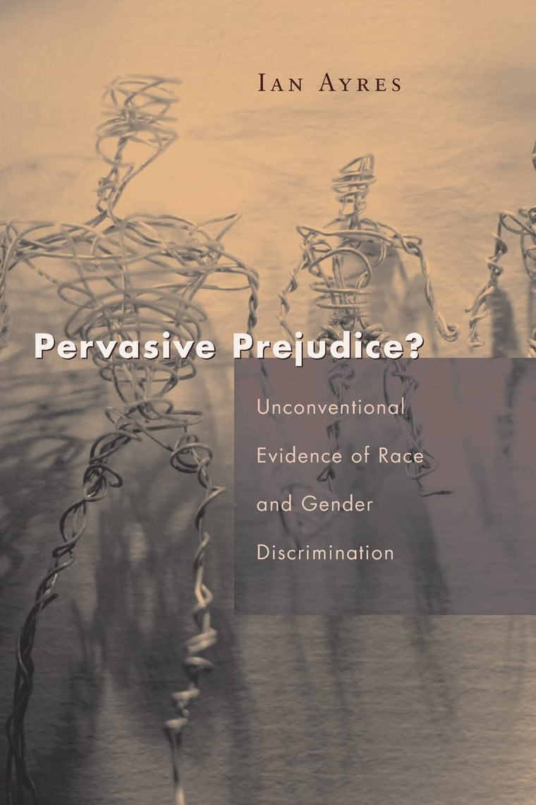 Pervasive Prejudice?: Unconventional Evidence of Race and Gender Discrimination (Studies in Law and Economics)