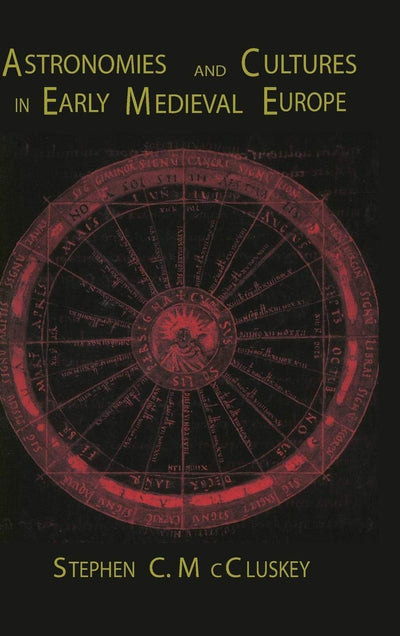 Astronomies and Cultures in Early Medieval Europe by McClusk