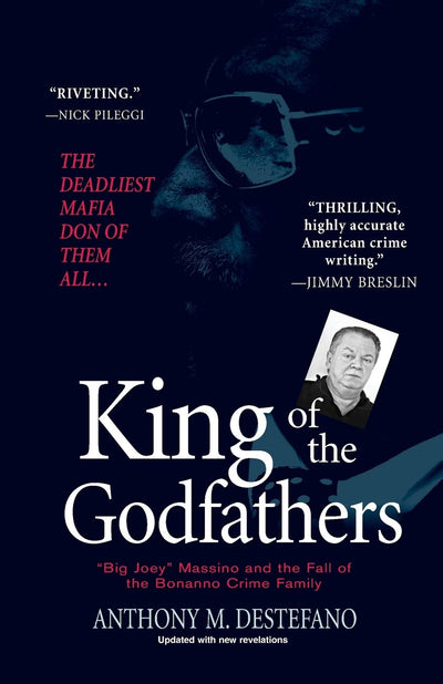 King of the Godfathers: "Big Joey" Massino and the Fall of the Bonanno Crime Family
