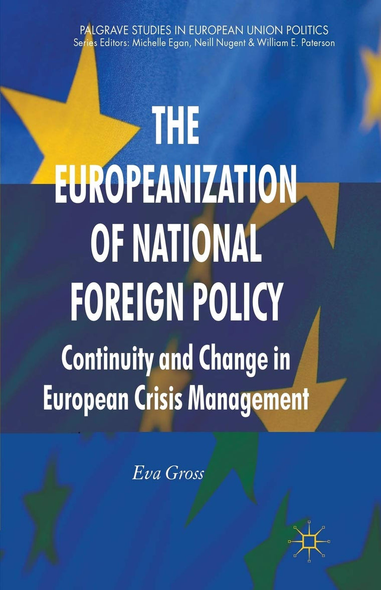 The Europeanization of National Foreign Policy: Continuity and Change in European Crisis Management (Palgrave Studies in European Union Politics)