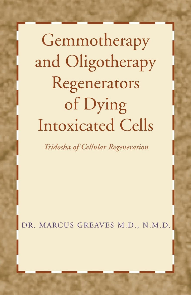 Gemmotherapy and Oligotherapy Regenerators of Dying Intoxicated Cells: Tridosha of Cellular Regeneration