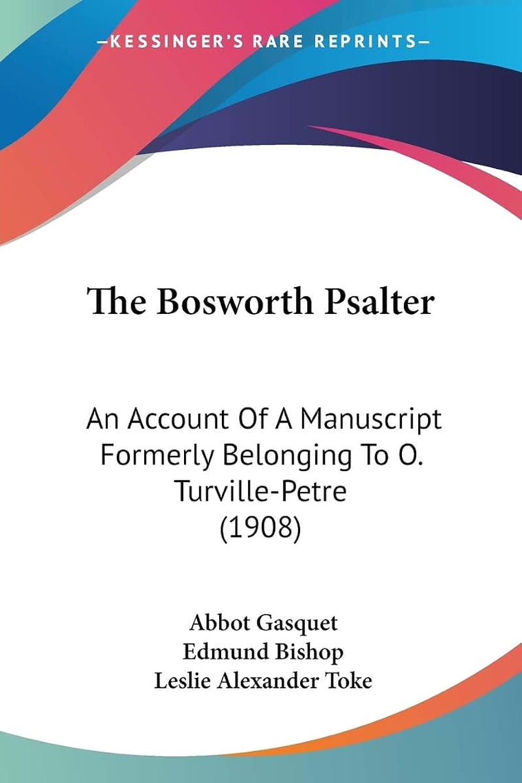 The Bosworth Psalter: An Account Of A Manuscript Formerly Belonging To O. Turville-Petre (1908)