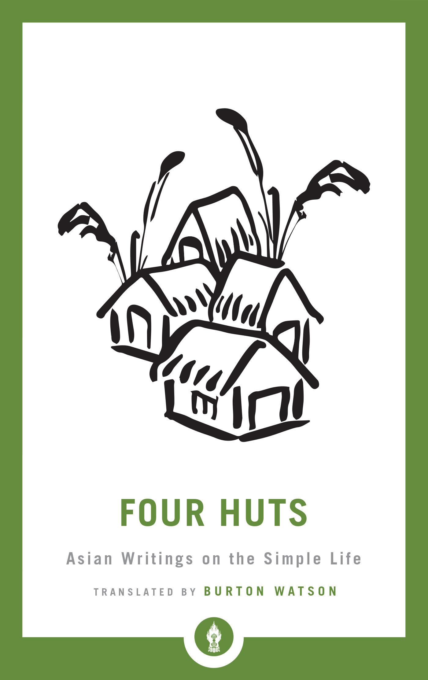 Four Huts: Asian Writings on the Simple Life (Shambhala Pocket Library)