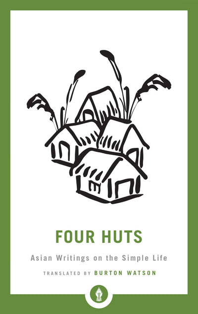 Four Huts: Asian Writings on the Simple Life (Shambhala Pocket Library)
