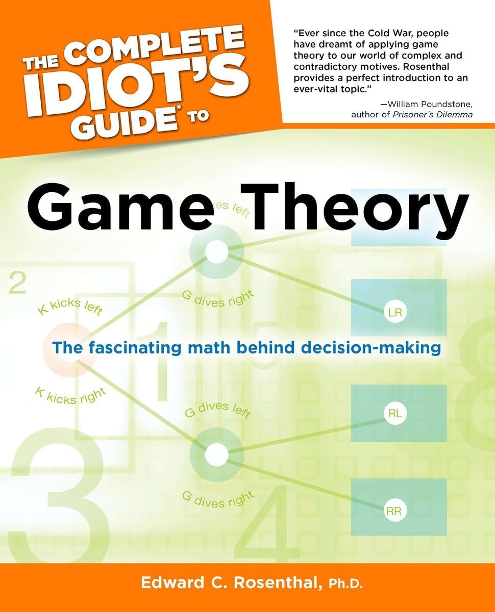 The Complete Idiot's Guide to Game Theory: The Fascinating Math Behind Decision-Making