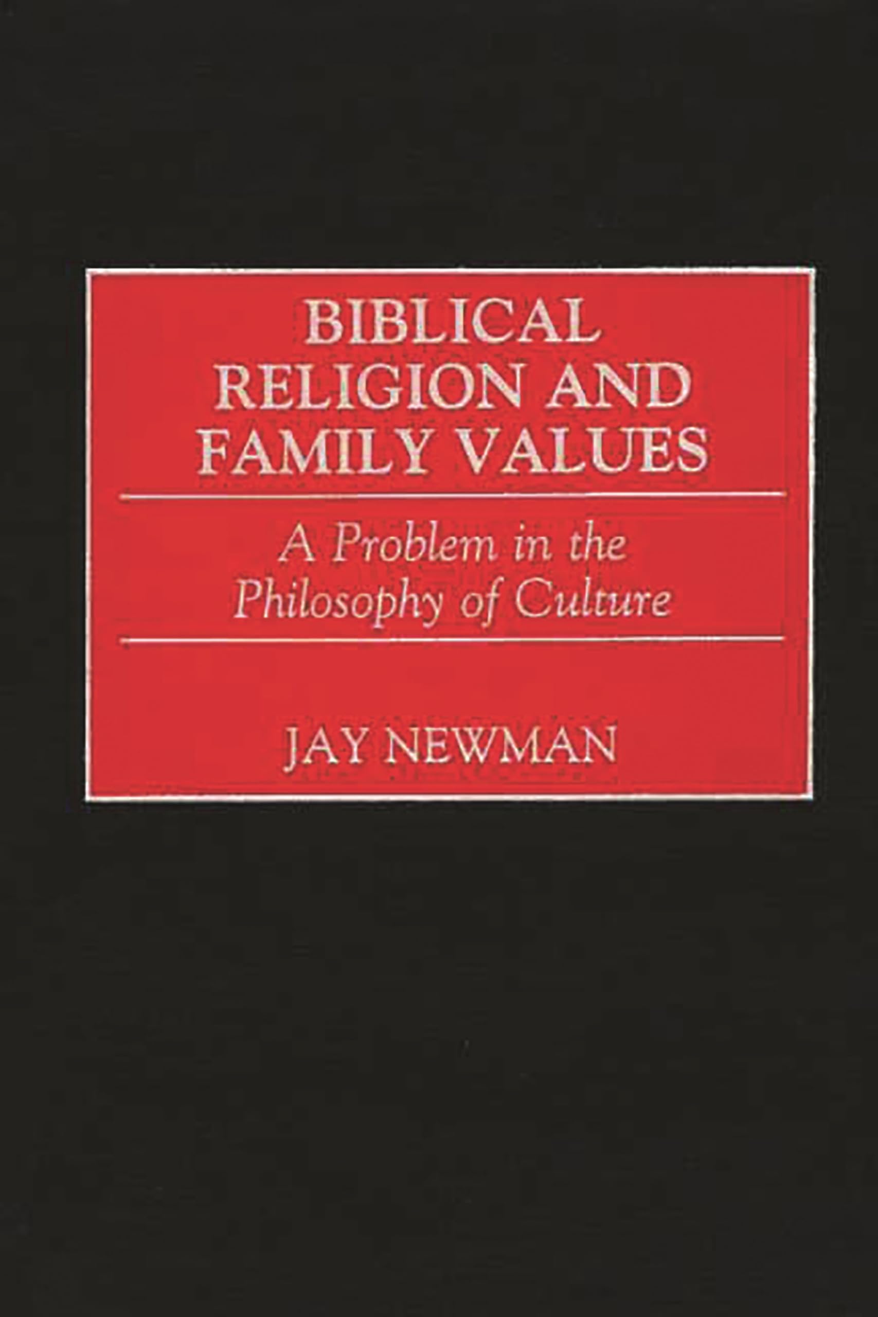 Biblical Religion and Family Values: A Problem in the Philosophy of Culture