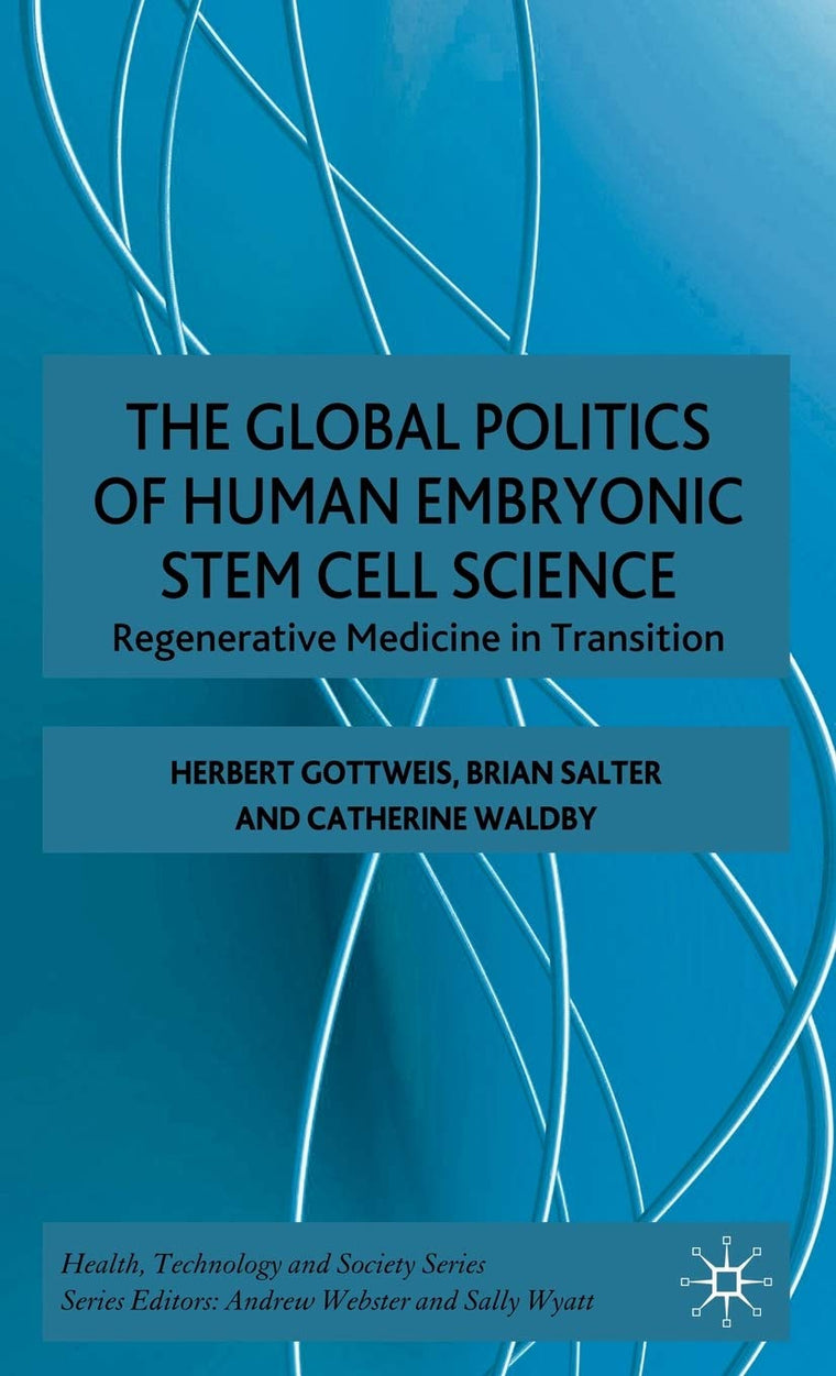 The The Global Politics of Human Embryonic Stem Cell Science (Health Technology and Society Series)