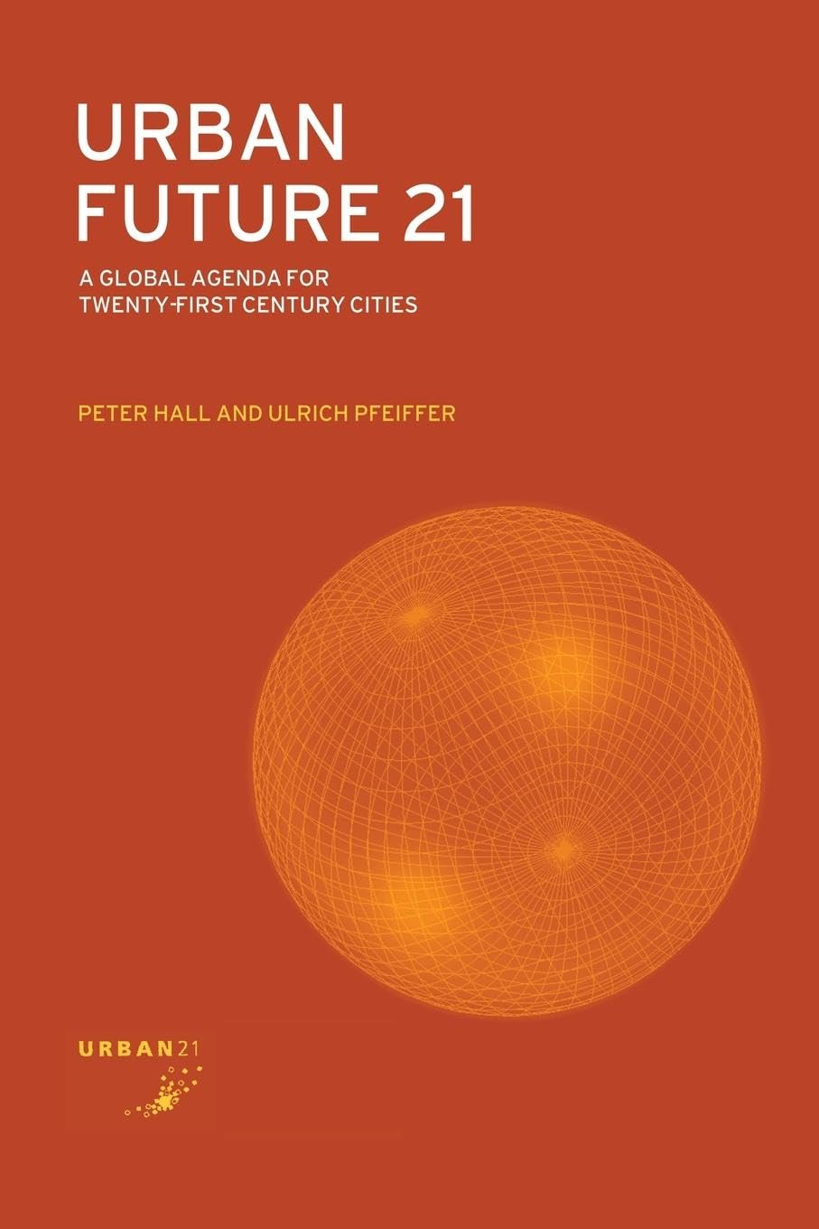 Urban Future 21: A Global Agenda for Twenty-First Century Cities