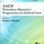 AACN Procedure Manual for Progressive and Critical Care (AACN Procedure Manual for Critical Care)