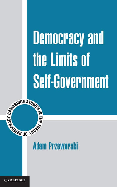 Democracy and the Limits of Self-Government (Cambridge Studies in the Theory of Democracy, Series Number 9)